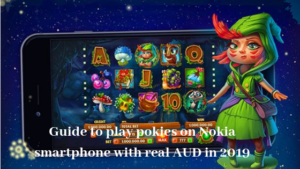 Guide to play pokies with Nokia smartphone with real AUD in 2019
